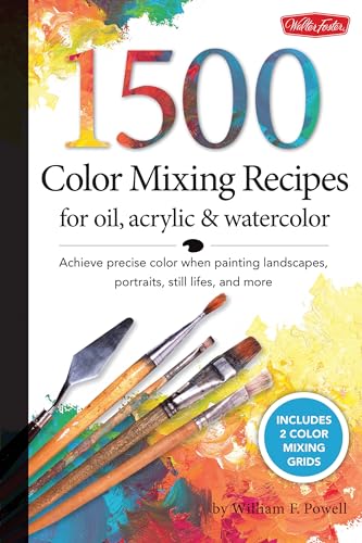 9781600582837: 1,500 Color Mixing Recipes for Oil, Acrylic & Watercolor: Achieve precise color when painting landscapes, portraits, still lifes, and more