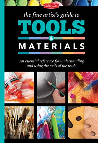9781600583674: The Fine Artist's Guide to Tools & Materials: An essential reference for understanding and using the tools of the trade