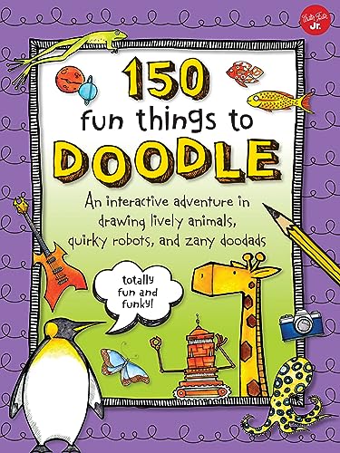 9781600583766: 150 Fun Things to Doodle: An interactive adventure in drawing lively animals, quirky robots, and zany doodads