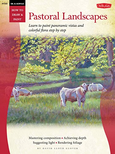 9781600583810: Oil & Acrylic: Pastoral Landscapes: Learn to paint panoramic vistas and colorful flora step by step (How to Draw and Paint) (How to Draw & Paint)