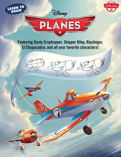 Learn to Draw Disney's Planes: Featuring Dusty Crophopper, Skipper Riley, Ripslinger, El Chupacab...