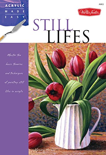 9781600583896: Still Lifes: Master the basic theories and techniques of painting still lifes in acrylic (Acrylic Made Easy)