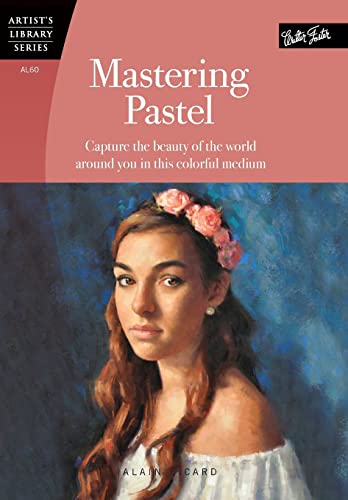 Stock image for Mastering Pastel: Capture the beauty of the world around you in this colorful medium (Artist's Library) for sale by Bookmonger.Ltd
