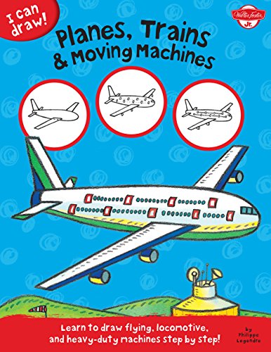 Stock image for Planes, Trains & Moving Machines: Learn to draw flying, locomotive, and heavy-duty machines step by step! (I Can Draw) for sale by Gulf Coast Books