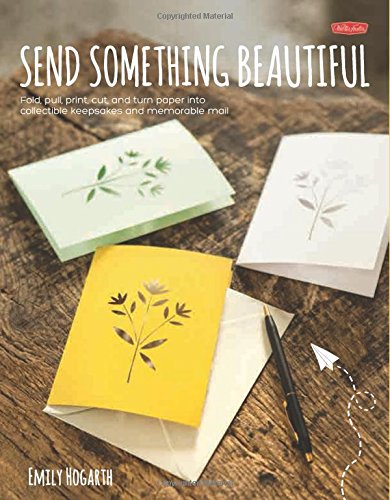 Imagen de archivo de Send Something Beautiful : Fold, Pull, Print, Cut, and Turn Paper into Collectible Keepsakes and Memorable Mail a la venta por Better World Books