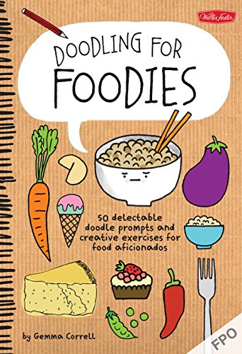 Beispielbild fr Doodling for Foodies: 50 delectable doodle prompts and creative exercises for food aficionados zum Verkauf von Wonder Book