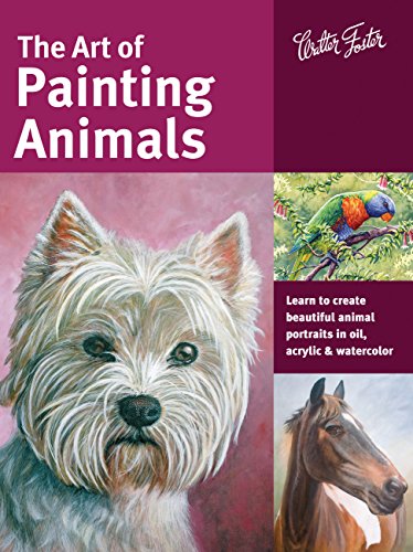 Beispielbild fr The Art of Painting Animals : Learn to Create Beautiful Animal Portraits in Oil, Acrylic, and Watercolor zum Verkauf von Better World Books