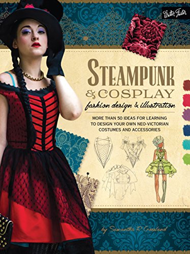 Steampunk & Cosplay Fashion Design & Illustration: Learn to Design Your Own Steampunk and Fantasy...