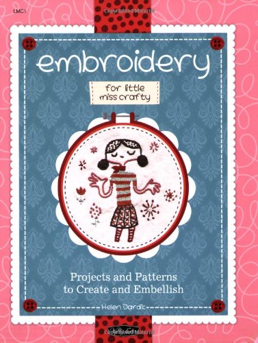 9781600585982: Embroidery for Little Miss Crafty: Projects and Patterns to Create and Embellish