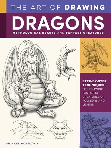Imagen de archivo de The Art of Drawing Dragons, Mythological Beasts, and Fantasy Creatures: Step-by-step techniques for drawing fantastic creatures of folklore and legend (Collector's Series) a la venta por PlumCircle