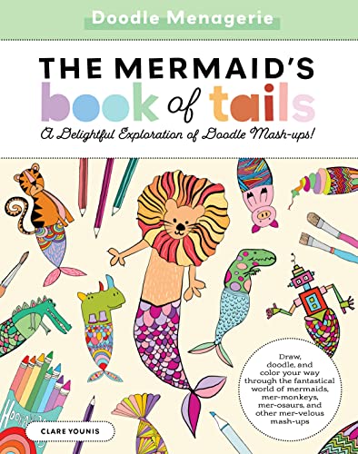 Stock image for Doodle Menagerie: The Mermaid's Book of Tails: Draw, doodle, and color your way through the fantastical world of mermaids, mer-monkeys, mer-osaurs, and other mer-velous mash-ups for sale by Bookmonger.Ltd