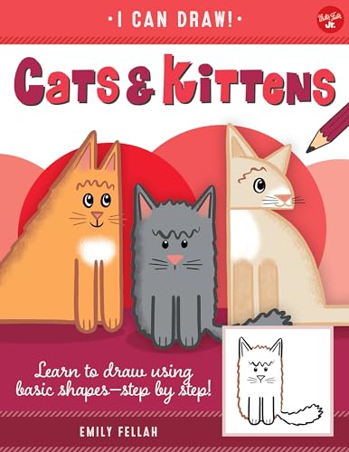 9781600589584: Cats & Kittens: Learn to draw using basic shapes--step by step! (3) (I Can Draw)