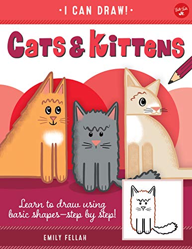 Imagen de archivo de Cats & Kittens: Learn to draw using basic shapes--step by step! (Volume 3) (I Can Draw, 3) a la venta por Bookmonger.Ltd