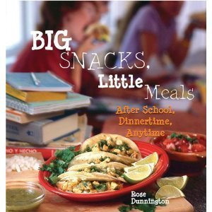 9781600590016: Big Snacks, Little Meals: After School, Dinnertime, Anytime [Gebundene Ausgab...