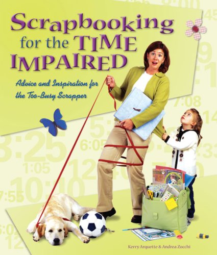 Beispielbild fr Scrapbooking for the Time Impaired : Advice and Inspiration for the Too-Busy Scrapper zum Verkauf von Better World Books