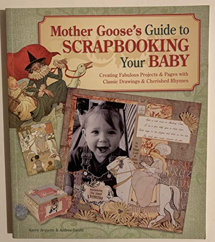 Beispielbild fr Mother Goose's Guide to Scrapbooking Your Baby: Creating Fabulous Projects & Pages with Classic Drawings & Cherished Rhymes: Creating Fabulous . with Classic Drawings and Cherished Rhymes zum Verkauf von medimops