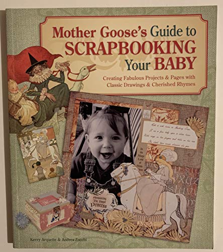 Imagen de archivo de Mother Goose's Guide to Scrapbooking Your Baby: Creating Fabulous Projects & Pages with Classic Drawings & Cherished Rhymes a la venta por Half Price Books Inc.