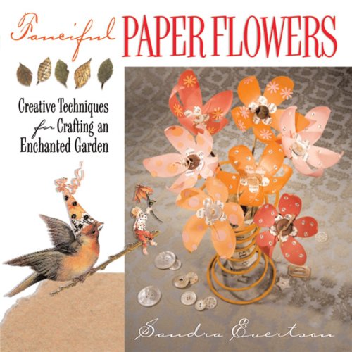9781600590276: Fanciful Paper Flowers: Creative Techniques for Crafting an Enchanted Garden