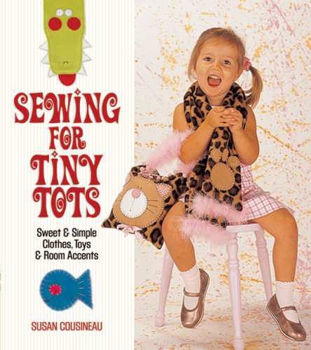 Beispielbild fr Sewing for Tiny Tots : Sweet and Simple Clothes, Toys and Room Accents zum Verkauf von Better World Books