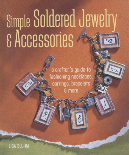Stock image for Simple Soldered Jewelry & Accessories: A Crafter's Guide to Fashioning Necklaces, Earrings, Bracelets & More for sale by SecondSale