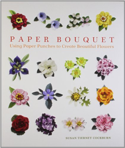 Stock image for Paper Bouquet: Using Paper Punches to Create Beautiful Flowers for sale by B-Line Books