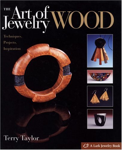 Stock image for The Art of Jewelry: Wood: Techniques, Projects, Inspiration for sale by Idaho Youth Ranch Books