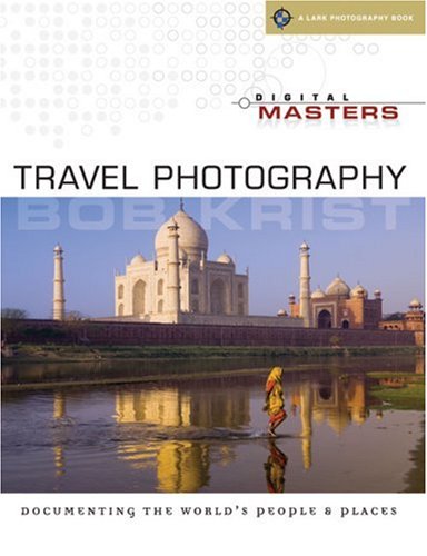 Imagen de archivo de Digital Masters: Travel Photography : Documenting the World's People and Places a la venta por Better World Books