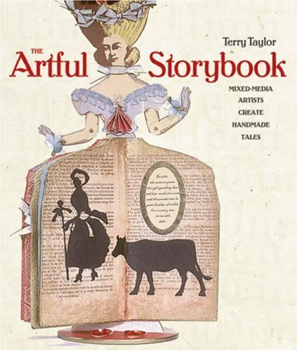 The Artful Storybook: Mixed-Media Artists Create Handmade Tales (9781600591433) by Taylor, Terry