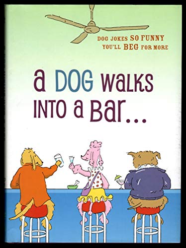 Imagen de archivo de A Dog Walks into a Bar . . .: Dog Jokes So Funny You'll Beg for More a la venta por Once Upon A Time Books