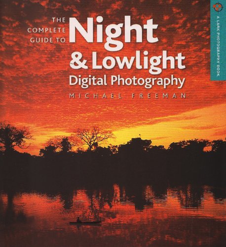 Imagen de archivo de The Complete Guide to Night & Lowlight Digital Photography (A Lark Photography Book) a la venta por Your Online Bookstore