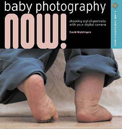 Beispielbild fr Baby Photography Now! : Shooting Stylish Portraits with Your Digital Camera zum Verkauf von Better World Books