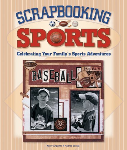 Beispielbild fr Scrapbooking Sports: Celebrating Your Family`s Sports Adventures zum Verkauf von Buchpark