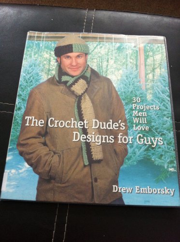 The Crochet Dude's Designs for Guys: 30 Projects Men Will Love (9781600592300) by Emborsky, Drew