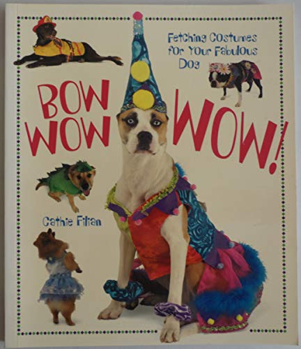 Stock image for Bow Wow WOW! : Fetching Costumes for Your Fabulous Dog for sale by Better World Books: West