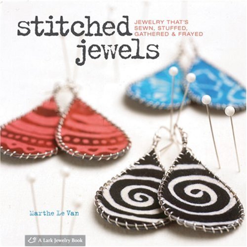 Beispielbild fr Stitched Jewels : Jewelry That's Sewn, Stuffed, Gathered and Frayed zum Verkauf von Better World Books