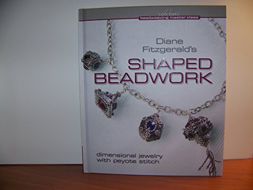 Beispielbild fr Diane Fitzgerald's Shaped Beadwork: Dimensional Jewelry with Peyote Stitch (Beadweaving Master Class Series) zum Verkauf von Books Unplugged