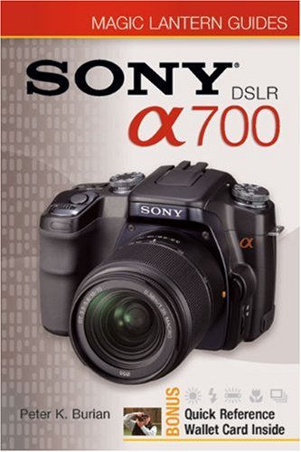 Sony DSLR A700 (Magic Lantern Guides) (9781600593062) by Burian, Peter K.