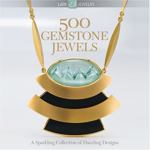 500 Gemstone Jewels: A Sparkling Collection of Dazzling Designs (9781600593413) by Lark Books