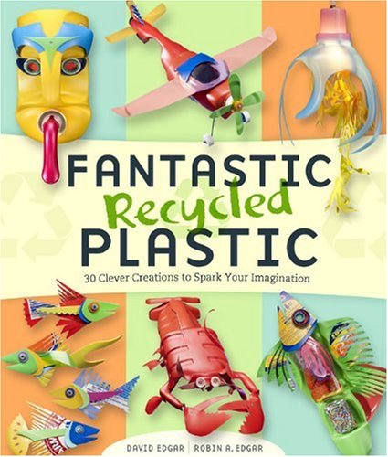 Beispielbild fr Fantastic Recycled Plastic : 30 Clever Creations to Spark Your Imagination zum Verkauf von Better World Books