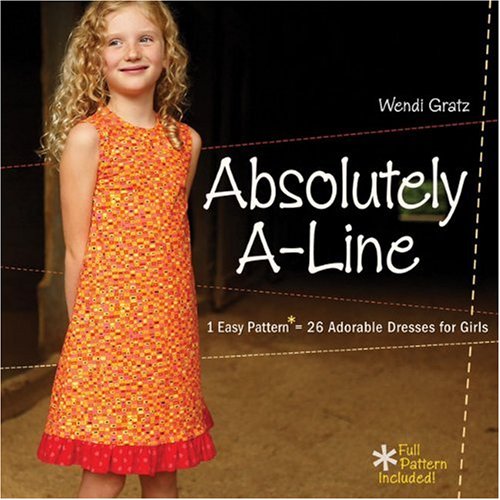 Beispielbild fr Absolutely A-Line : 1 Easy Pattern, 26 Adorable Dresses for Little Girls zum Verkauf von Better World Books