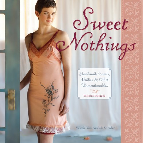 Stock image for Sweet Nothings: Handmade Camis, Undies & Other Unmentionables for sale by HPB-Diamond