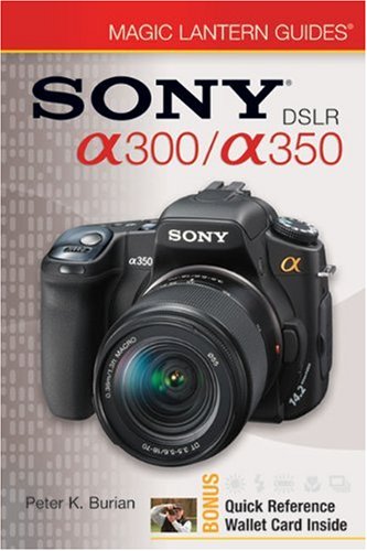 Sony DSLR a300/ a350 (Magic Lantern Guides) (9781600594113) by Burian, Peter K.