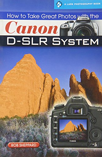 Stock image for How to Take Great Photos with the Canon D-SLR System (A Lark Photography Book) for sale by SecondSale