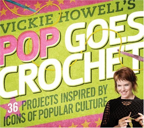 Beispielbild fr Vickie Howell's Pop Goes Crochet! : 36 Projects Inspired by Icons of Popular Culture zum Verkauf von Better World Books