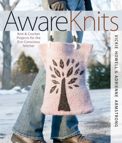 AwareKnits: Knit & Crochet Projects for the Eco-Conscious Stitcher (9781600594694) by Howell, Vickie; Armstrong, Adrienne