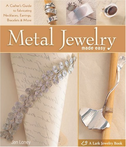 Stock image for Metal Jewelry Made Easy: A Crafters Guide to Fabricating Necklaces, Earrings, Bracelets More for sale by Goodwill of Colorado