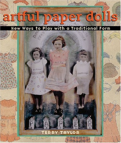 Artful Paper Dolls: New Ways to Play with a Traditional Form (9781600594809) by Taylor, Terry