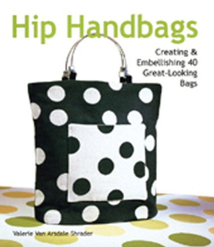 Stock image for Hip Handbags : Creating and Embellishing 40 Great-Looking Bags for sale by Better World Books: West