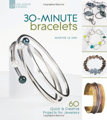 Beispielbild fr 30-Minute Bracelets : 60 Quick and Creative Projects for Jewelers zum Verkauf von Better World Books