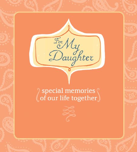 Stock image for For My Daughter : Special Memories of Our Life Together for sale by Better World Books